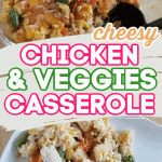 Cheesy Chicken and Veggies Casserole