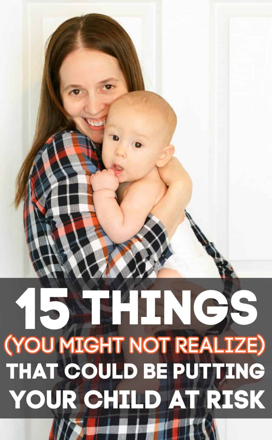 15 Things You Might Not Realize that Could Be Putting Your Child at Risk