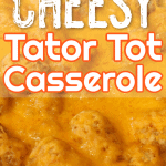 Cheesy Tator Tot Casserole