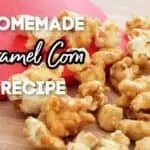 DELICIOUS Homemade Caramel Corn Recipe
