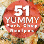 pork chops with a text overlay that says 51 Yummy Pork Chop Recipes