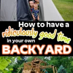 Kids playing outside in a tent and a playground with a text overlay that says "how to have a ridiculously good time in your own backyard"