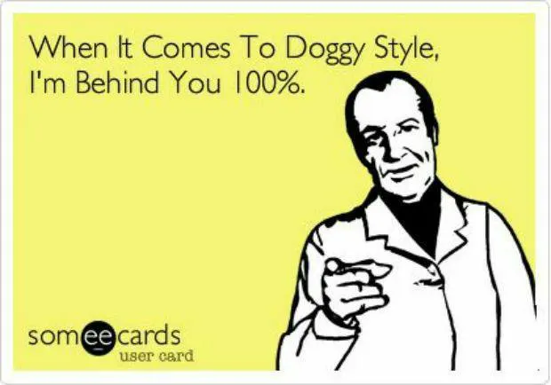 a flirty meme that has a man pointing a finger and a text overlay that says, "when it comes to doggy style, I'm behind you 100%".